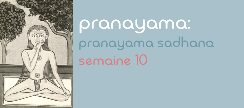 Pranayama Sadhana – Pratique semaine 10